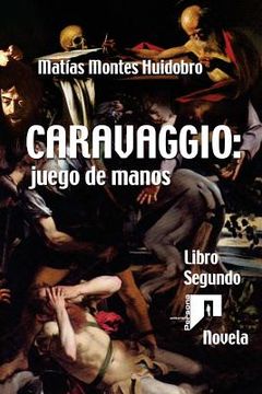 portada Caravaggio: juego de manos: Novela. Libro Segundo