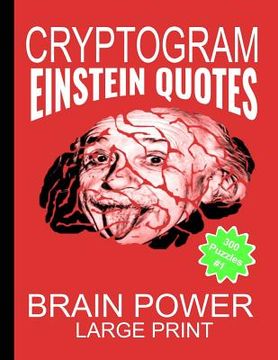 portada Cryptogram Einstein Quotes - Large Print: Cryptograms The Ultimate Brain Power Word Game Puzzle Books For Adults And Kids (300 Puzzles) #1 (en Inglés)