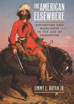 portada The American Elsewhere: Adventure and Manliness in the Age of Expansion