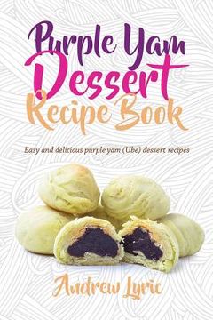 portada Purple Yam Dessert Recipe Book: Easy & Delicious Purple Yam (Ube) recipes (en Inglés)