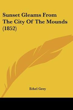 portada sunset gleams from the city of the mounds (1852) (in English)