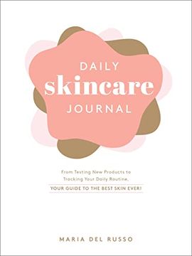 portada Daily Skincare Journal: From Testing new Products to Tracking Your Daily Routine, Your Guide to the Best Skin Ever! (en Inglés)