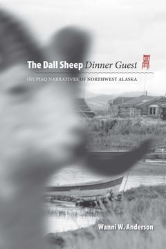 portada The Dall Sheep Dinner Guest: Inupiaq Narratives of Northwest Alaska (en Inglés)