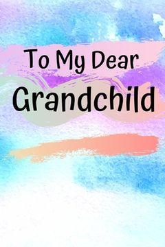 portada To My Dear Grandchild: Memories From A Grandparent To Their Grandchild (en Inglés)