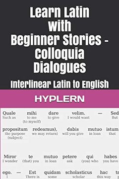 portada Learn Latin With Beginner Stories - Colloquia Dialogues: Interlinear Latin to English (Learn Latin With Interlinear Stories for Beginners and Advanced Readers) (in English)