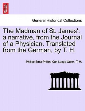 portada the madman of st. james': a narrative, from the journal of a physician. translated from the german, by t. h.