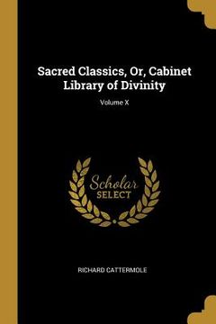 portada Sacred Classics, Or, Cabinet Library of Divinity; Volume X (en Inglés)