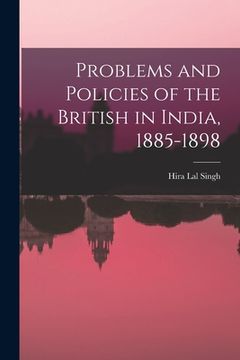 portada Problems and Policies of the British in India, 1885-1898 (en Inglés)