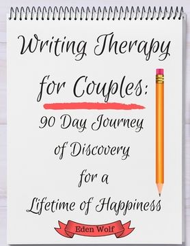 portada Writing Therapy for Couples: 90 Day Journey of Discovery for a Lifetime of Happiness (en Inglés)