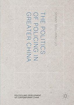 portada The Politics of Policing in Greater China (Politics and Development of Contemporary China)