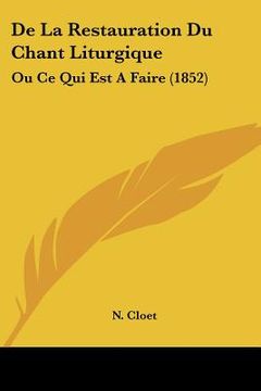 portada De La Restauration Du Chant Liturgique: Ou Ce Qui Est A Faire (1852) (en Francés)