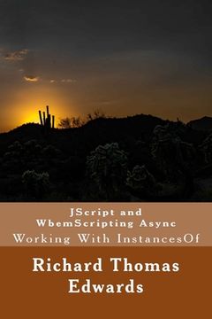 portada JScript and WbemScripting Async: Working With InstancesOf (en Inglés)