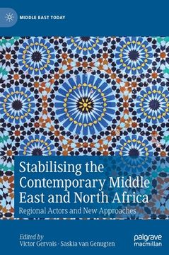 portada Stabilising the Contemporary Middle East and North Africa: Regional Actors and New Approaches (in English)