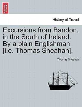 portada excursions from bandon, in the south of ireland. by a plain englishman [i.e. thomas sheahan]. (en Inglés)