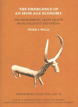 portada the emergence of an iron age economy: the mecklenburg grave groups from hallstatt and sticna: mecklenburg collection, part iii (en Inglés)