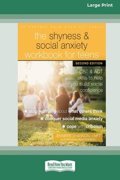 portada The Shyness and Social Anxiety Workbook for Teens: CBT and ACT Skills to Help You Build Social Confidence [Large Print 16 Pt Edition] (in English)