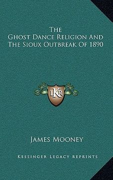 portada the ghost dance religion and the sioux outbreak of 1890 (in English)