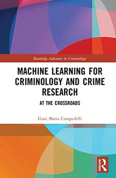 portada Machine Learning for Criminology and Crime Research: At the Crossroads (Routledge Advances in Criminology) (in English)