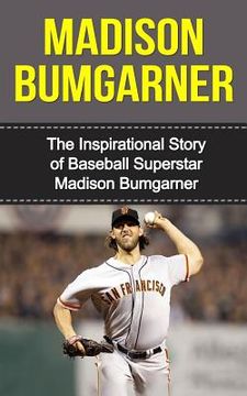 portada Madison Bumgarner: The Inspirational Story of Baseball Superstar Madison Bumgarner (in English)