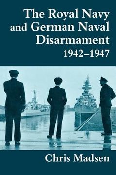 portada the royal navy and german naval disarmament 1942-1947 (en Inglés)