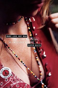 portada make love, not war: the sexual revolution: an unfettered history