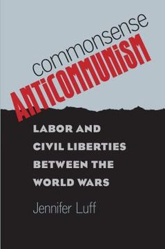 portada Commonsense Anticommunism: Labor and Civil Liberties between the World Wars