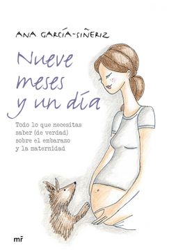 portada Nueve Meses y un día: Todo lo que Necesitas Saber (de Verdad) Sobre el Embarazo y la Maternidad (in Spanish)