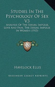 portada studies in the psychology of sex v3: analysis of the sexual impulse, love and pain, the sexual impulse in women (1913) (en Inglés)