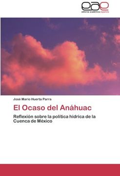 portada El Ocaso del Anáhuac: Reflexión sobre la política hídrica de la Cuenca de México