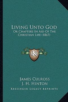 portada living unto god: or chapters in aid of the christian life (1867)