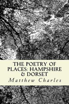 portada The Poetry of Places: Hampshire & Dorset: A collection of poems describing the natural and man-made beauty of two counties in the south of E