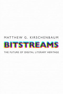 portada Bitstreams: The Future of Digital Literary Heritage (Material Texts) (in English)