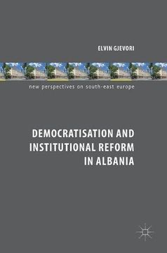portada Democratisation and Institutional Reform in Albania (New Perspectives on South-East Europe)