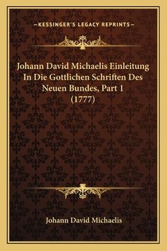 portada Johann David Michaelis Einleitung In Die Gottlichen Schriften Des Neuen Bundes, Part 1 (1777) (en Alemán)