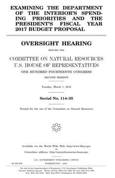 portada Examining the Department of the Interior’s spending priorities and the president’s fiscal year 2017 budget proposal : oversight hearing before the ... One Hundred Fourteenth Congress, second sessi