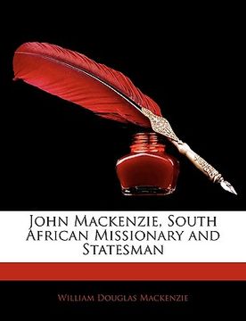 portada john mackenzie, south african missionary and statesman (in English)