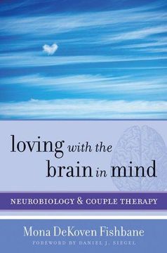 portada Loving With the Brain in Mind: Neurobiology and Couple Therapy: 0 (Norton Series on Interpersonal Neurobiology) (en Inglés)