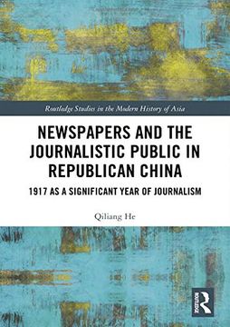 portada Newspapers and the Journalistic Public in Republican China: 1917 as a Significant Year of Journalism (Routledge Studies in the Modern History of Asia) 