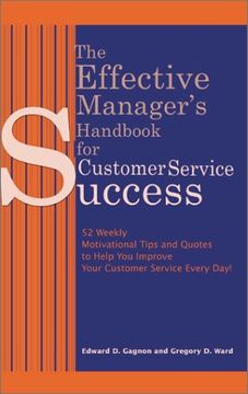 the effective manager's handbook for customer service success: 52 weekly motivational tips and quotes to help you improve your customer service every (en Inglés)