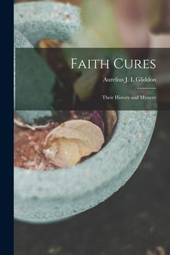 portada Faith Cures: Their History and Mystery (en Inglés)
