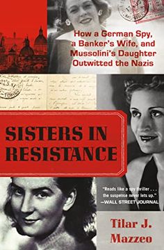 portada Sisters in Resistance: How a German Spy, a Banker's Wife, and Mussolini's Daughter Outwitted the Nazis 
