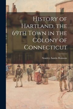 portada History of Hartland, the 69th Town in the Colony of Connecticut (in English)