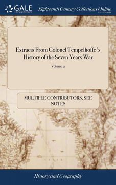 portada Extracts From Colonel Tempelhoffe's History of the Seven Years War: Also a Treatise on Winter Posts. Also, a Narrative of Events at st. Lucie and. To the Danube, in two Volumes of 2; Volume 2 (en Inglés)