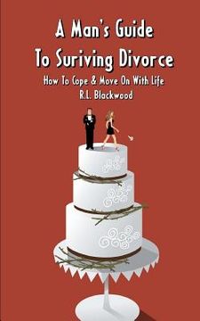 portada a man's guide to surviving divorce: how to cope & move on with life (en Inglés)