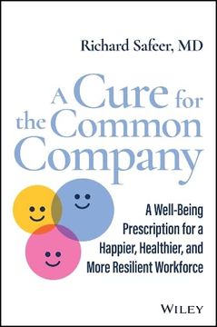 portada A Cure for the Common Company: A Well-Being Prescription for a Healthier, Happier, and More Resilient Workforce (en Inglés)