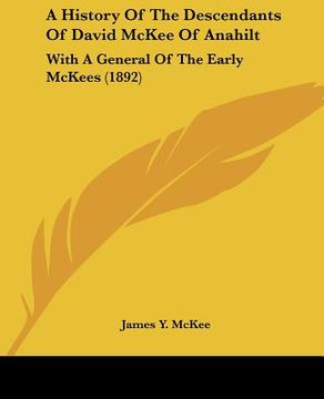 portada a history of the descendants of david mckee of anahilt: with a general of the early mckees (1892) (in English)