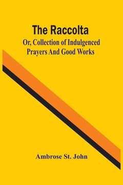 portada The Raccolta; Or, Collection Of Indulgenced Prayers And Good Works 