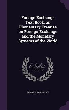 portada Foreign Exchange Text Book, an Elementary Treatise on Foreign Exchange and the Monetary Systems of the World