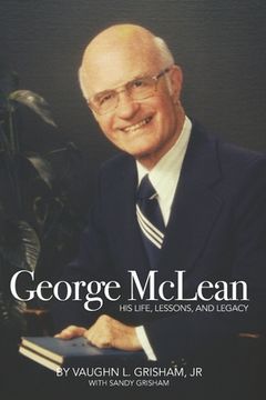 portada George McLean: His Life, Lessons, and Legacy (en Inglés)