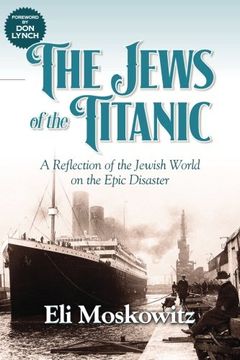 portada The Jews of the Titanic: A Reflection of the Jewish World on the Epic Disaster (en Inglés)